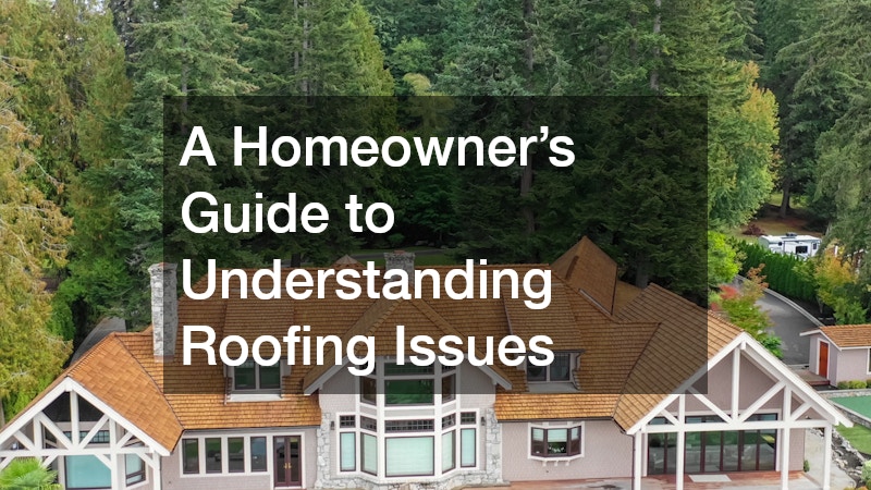 A Homeowner’s Guide to Understanding Roofing Issues