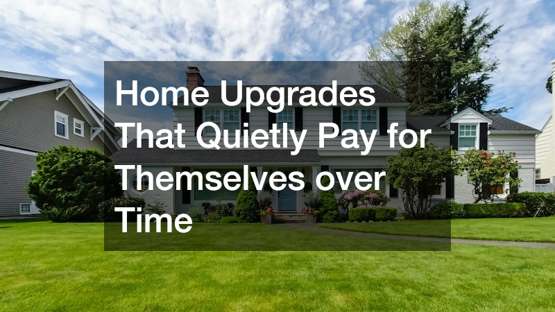 Home Upgrades That Quietly Pay for Themselves over Time