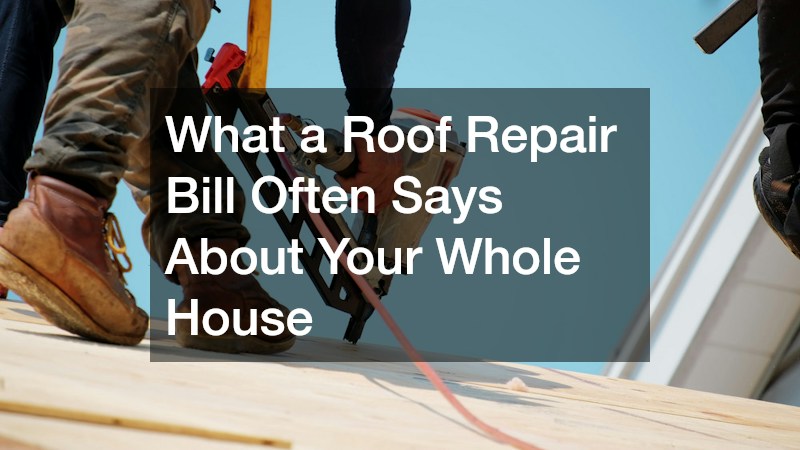 What a Roof Repair Bill Often Says About Your Whole House